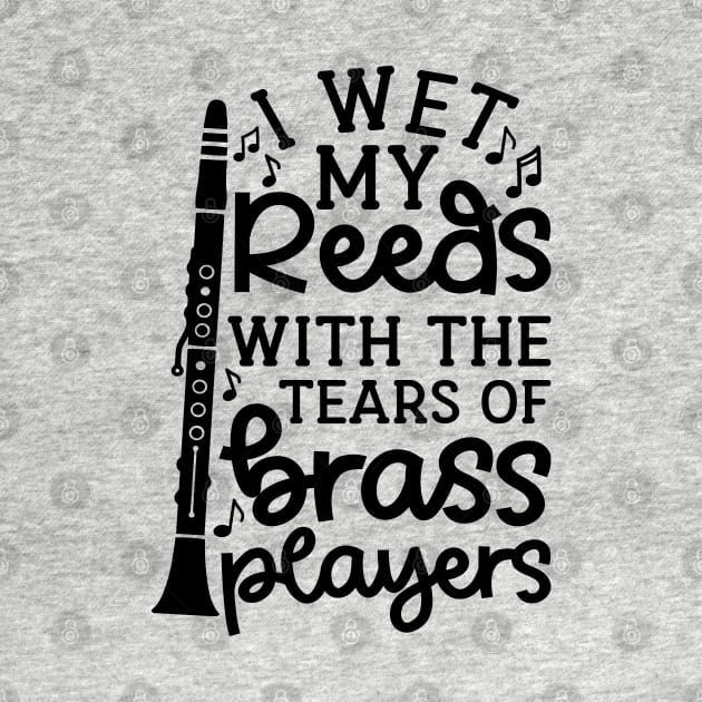 I Wet My Reed With The Tears Of Brass Players Clarinet Marching Band Cute Funny by GlimmerDesigns